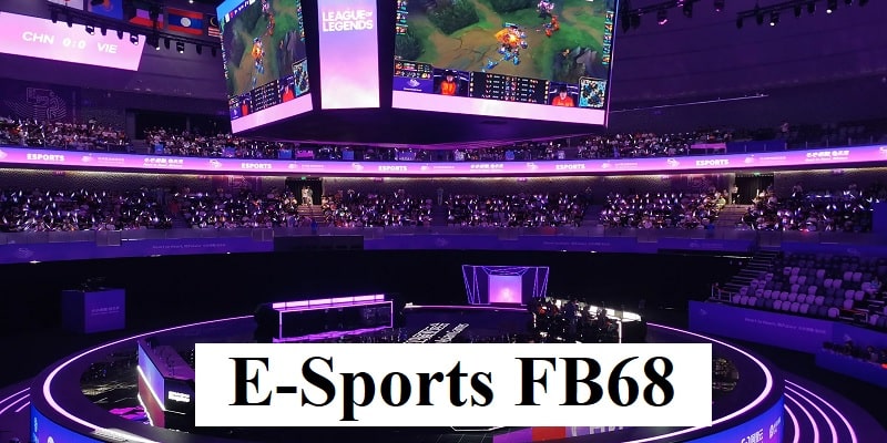 Giới thiệu vài nét liên quan đến sảnh E-Sports FB68