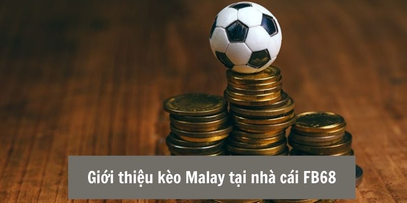 Tổng quan thông tin về kèo Malay tại nhà cái FB68